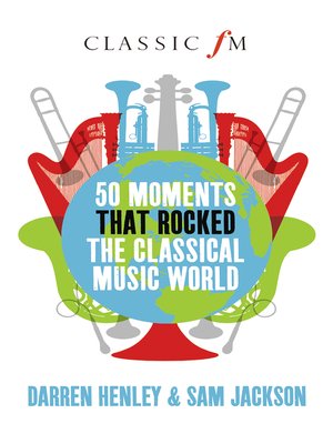 cover image of 50 Moments That Rocked the Classical Music World